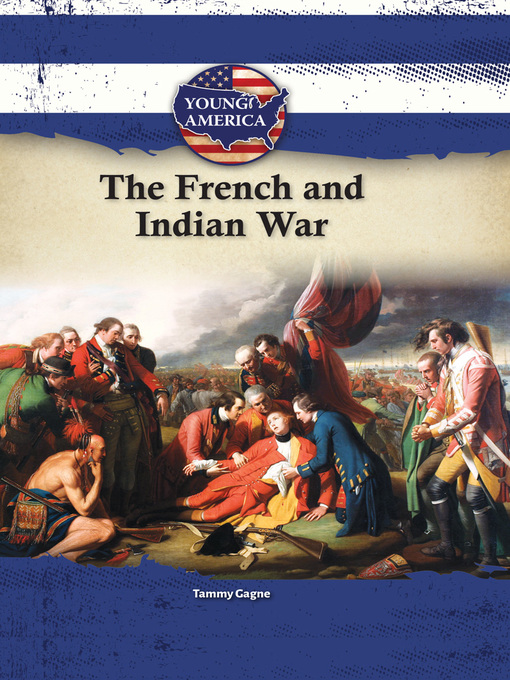 Title details for The French and Indian War by Tammy Gagne - Available